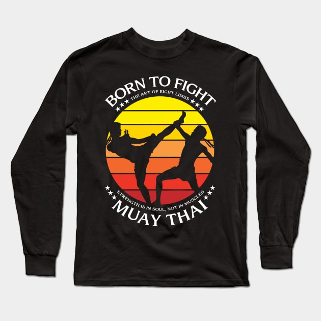 Muay Thai Born To Fight Long Sleeve T-Shirt by KewaleeTee